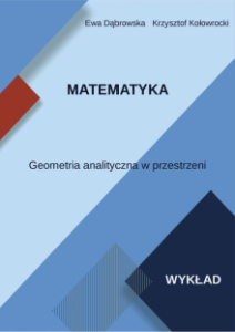  Matematyka. Geometria analityczna w przestrzeni. Wykład Ewa Dąbrowska Krzysztof Kołowrocki