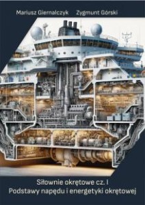 Siłownie okrętowe cz. I Podstawy napędu i energetyki okrętowej Mariusz Giernalczyk Zygmunt Górski