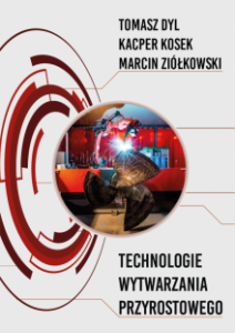 Technologie wytwarzania przyrostowego Tomasz Dyl Kacper Kosek Marcin Ziółkowski