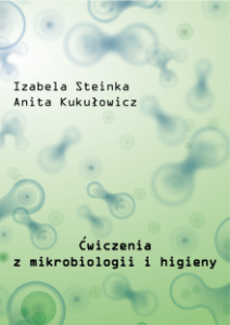 Ćwiczenia z mikrobiologii i higieny NOWOŚĆ Izabela Steinka Anita Kukułowicz