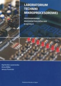 Laboratorium techniki mikroprocesorowej. Programowanie mikrokontrolerów AVR w języku C Agnieszka Lazarowska Anna Miller Janusz Pomirski