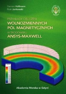 Przykłady obliczeń wolnozmiennych pól magnetycznych w środowisku Ansys-Maxwell Damian Hallmann Piotr Jankowski