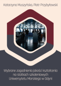 Wybrane zagadnienia jakości kształcenia na statkach szkoleniowych Uniwersytetu Morskiego w Gdyni Katarzyna Muszyńska Piotr Przybyłowski