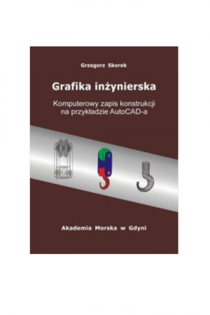 Grafika inżynierska. Komputerowy zapis konstrukcji na przykładzie AutoCAD-a (Grzegorz Skorek)