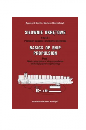 Siłownie okrętowe cz.1 wersja ang. /Basics of ship propulsion, Part I, Basic principles of ship propulsion and ship power engineering