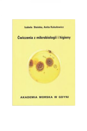 Ćwiczenia z mikrobiologii i higieny (Izabela Steinka, Anita Kukułowicz)