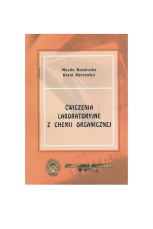 Ćwiczenia laboratoryjne z chemii organicznej (Magdalena Bogalecka, Karol Barcewicz, 2002)