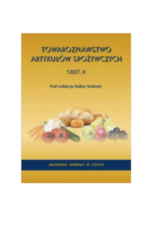 Towaroznawstwo artykułów spożywczych. Część II (Halina Kolenda red.)