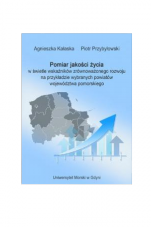 Pomiar jakości życia w świetle wskaźników zrównoważonego rozwoju na przykładzie wybranych powiatów województwa pomorskiego (Agnieszka Kałaska , Piotr Przybyłowski)