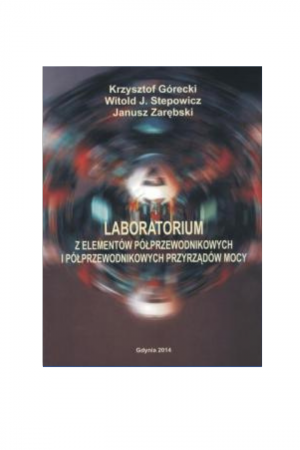 Laboratorium z elementów półprzewodnikowych i półprzewodnikowych przyrządów mocy (Krzysztof Górecki, Witold Stepowicz)