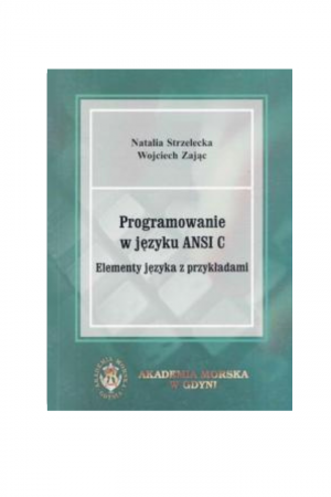 Programowanie w języku ANSI C. Elementy języka z przykładami (Natalia Strzelecka, Wojciech Zając)