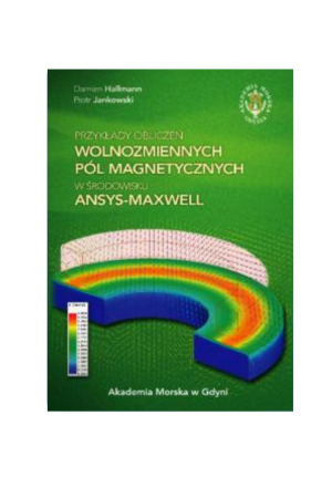 Przykłady obliczeń wolnozmiennych pól magnetycznych w środowisku Ansys-Maxwell (Damian Hallmann, Piotr Jankowski)