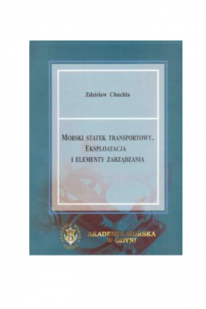 Morski statek transportowy. Eksploatacja i elementy zarządzania (Zdzisław Chuchla)