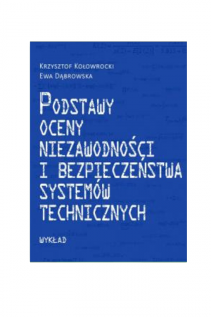 Podstawy oceny niezawodności i bezpieczeństwa systemów technicznych. Wykład (Krzysztof Kołowrocki, Ewa Dąbrowska)